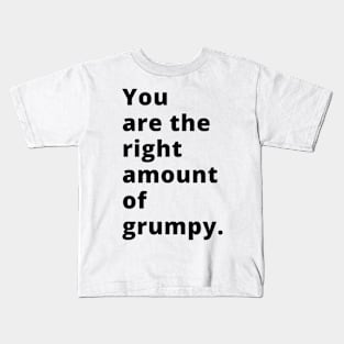 You Are The Right Amount Of Grumpy. Funny Valentines Day Saying. Kids T-Shirt